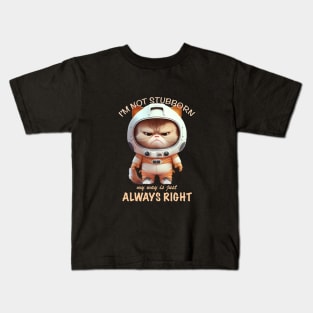 Cat Kitten I'm Not Stubborn My Way Is Just Always Right Cute Adorable Funny Quote Kids T-Shirt